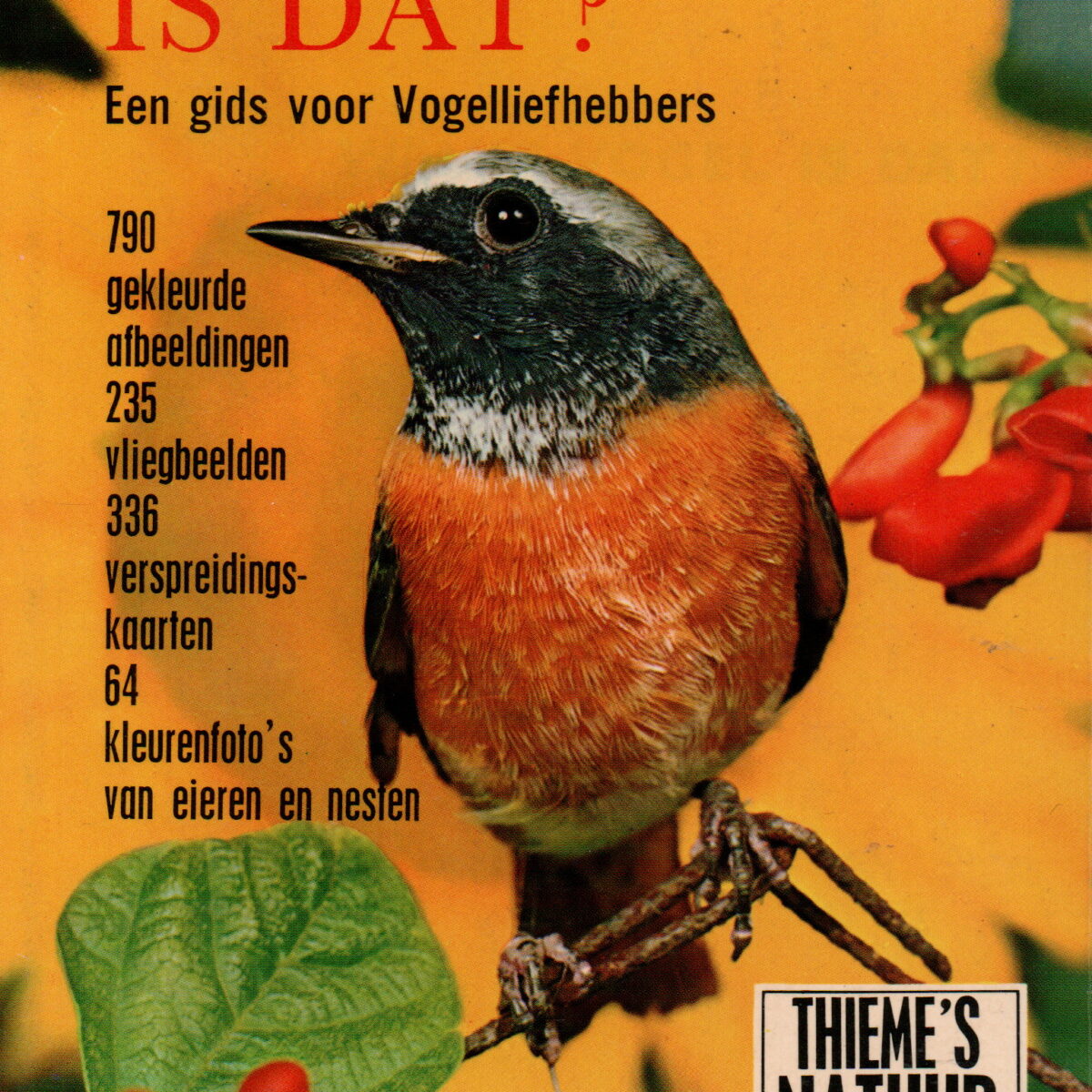 Welke vogel is dat? - Een gids voor Vogelliefhebbers - 790 gekleurde afbeeldingen, 235 vliegbeelden, 336 verspreidingskaarten, 64 kleurenfoto's van eieren en nesten -