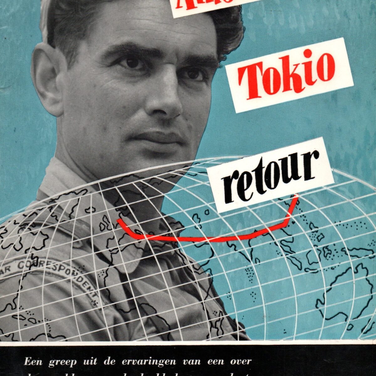 Amsterdam Tokio retour - Een greep uit de ervaringen van een over de wereld zwervende dagbladcorrespondent -