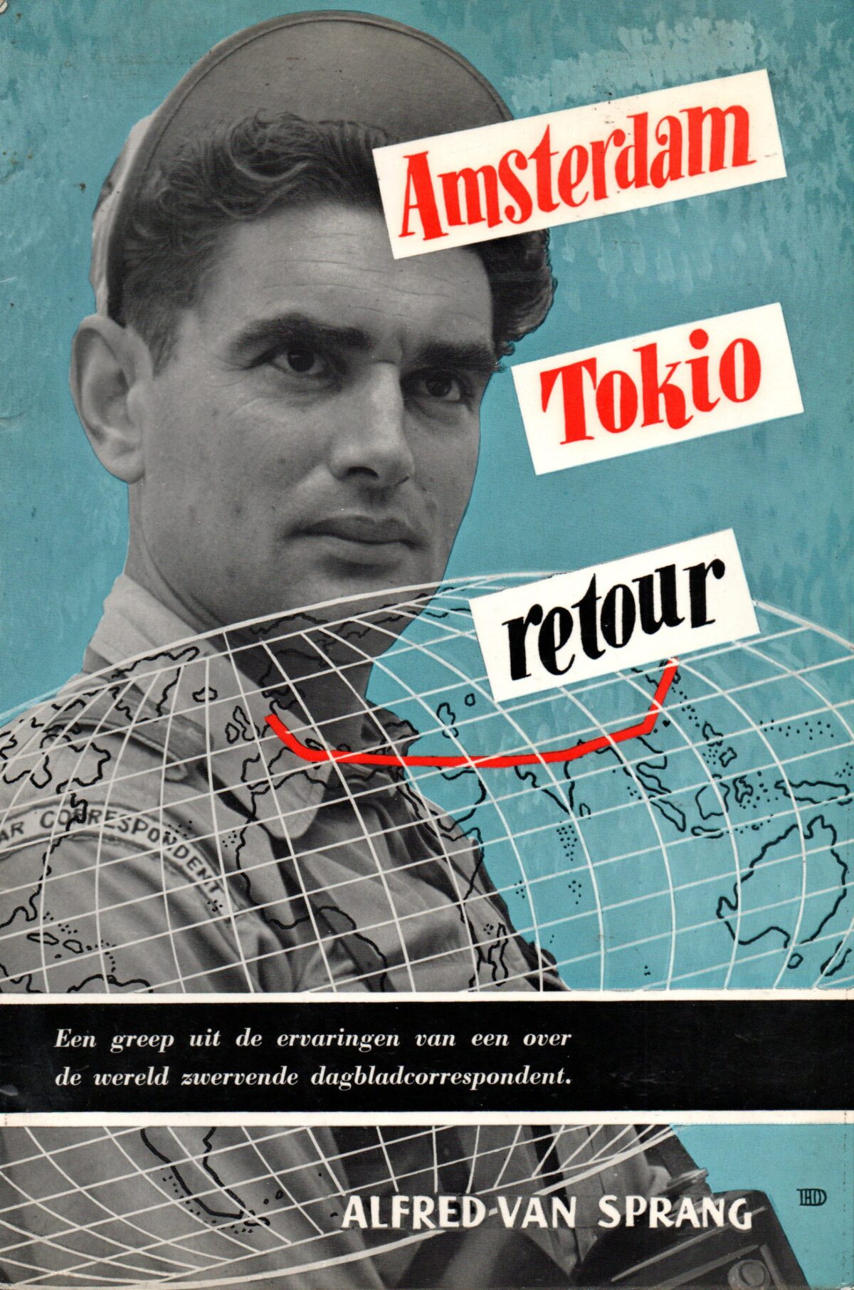 Amsterdam Tokio retour - Een greep uit de ervaringen van een over de wereld zwervende dagbladcorrespondent -