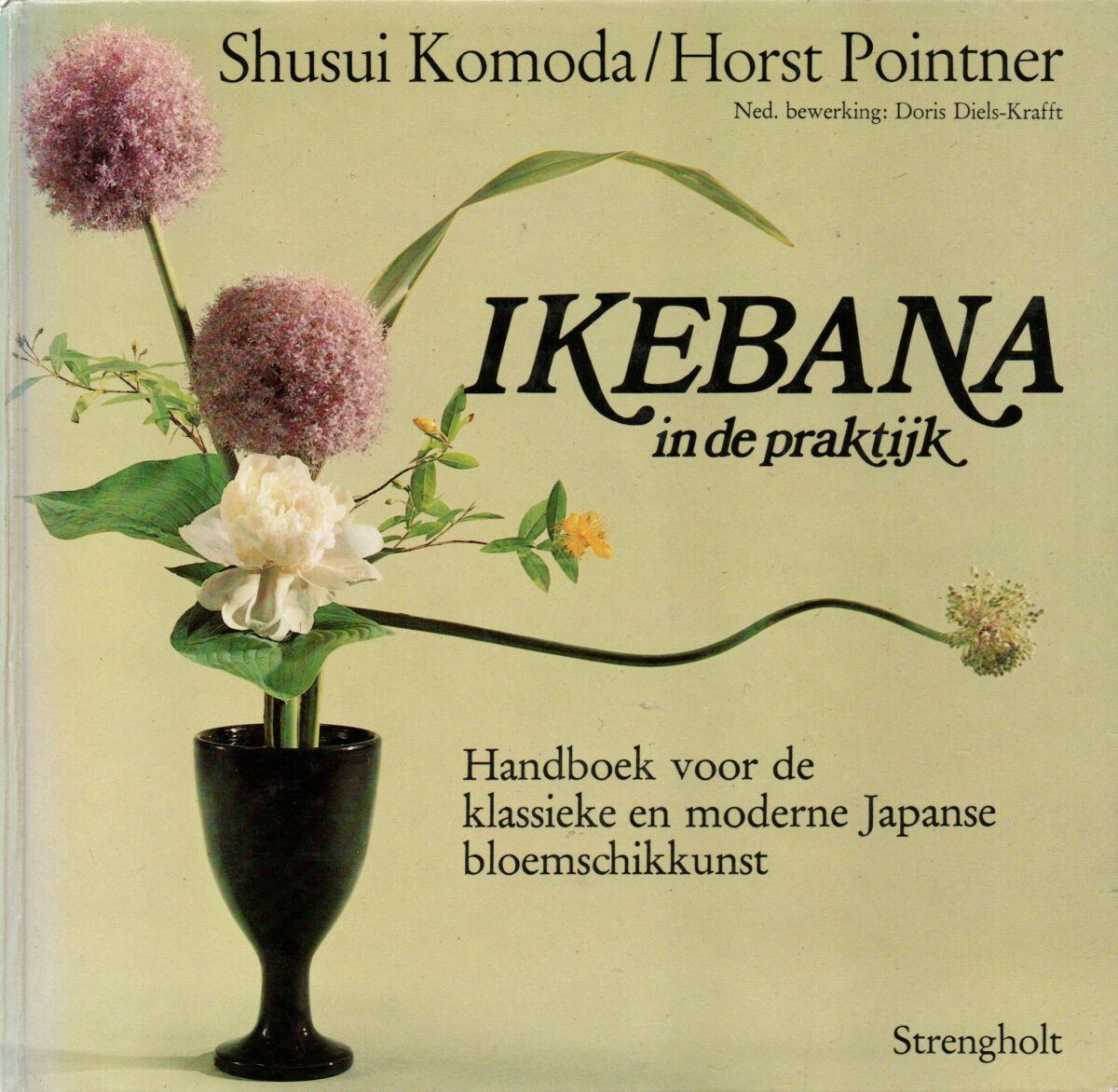 Ikebana in de praktijk - Handboek voor de klassieke en moderne Japanse bloemschikkunst -