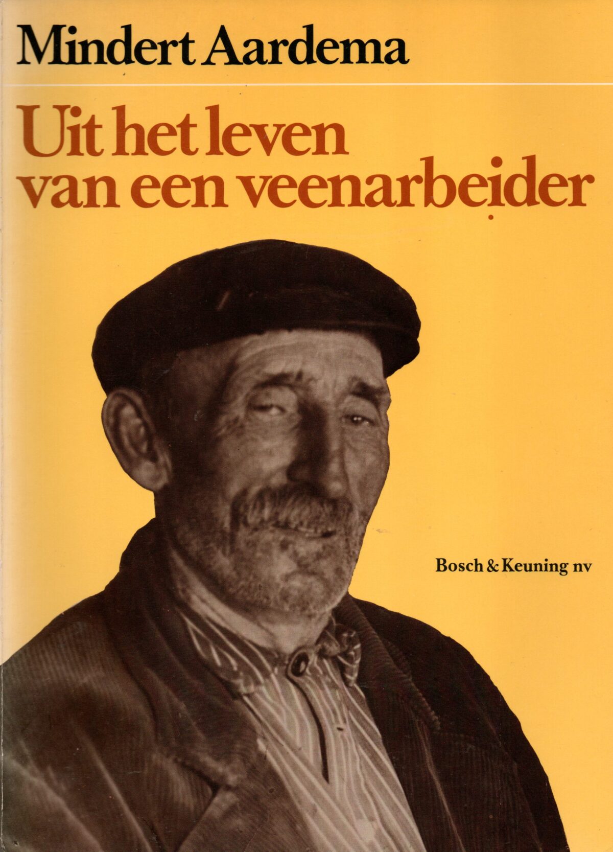 Uit het leven van een veenarbeider - herinneringen van Mindert Aardema, veenarbeider, polderjongen, gastarbeider, AOWer -