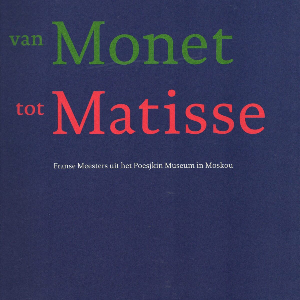 Van Monet tot Matisse - Franse Meesters uit het Poesjkin Museum in Moskou -