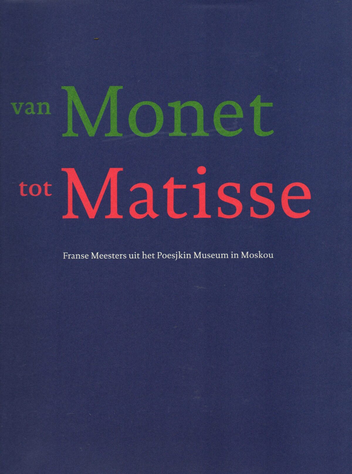 Van Monet tot Matisse - Franse Meesters uit het Poesjkin Museum in Moskou -