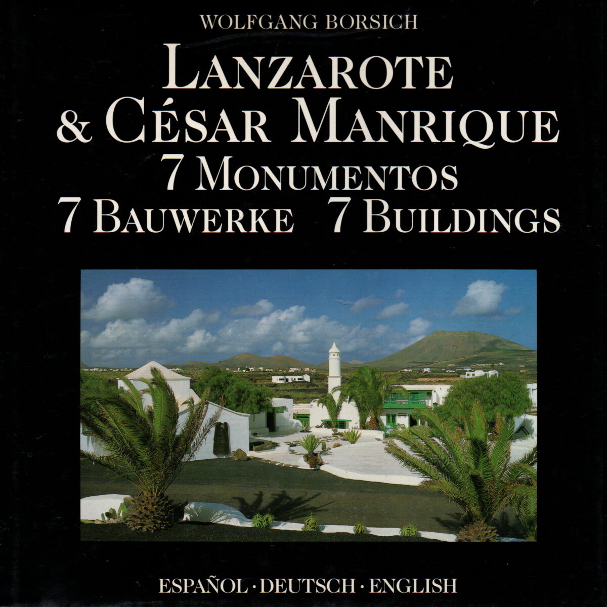 Lanzarote & César Manrique - 7 Monumentos, 7 Bauwerke, 7 Buildings -