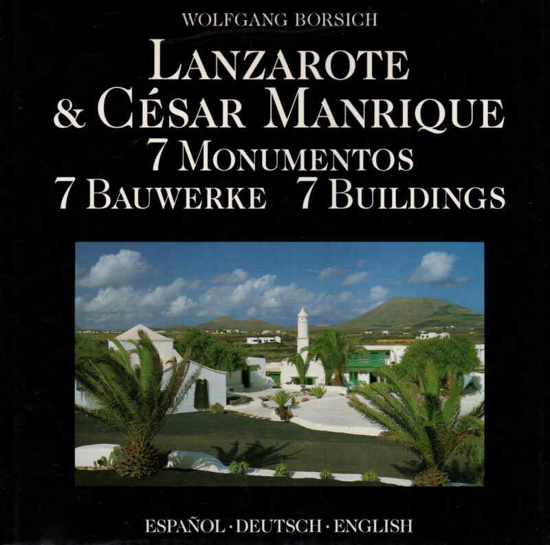 Lanzarote & César Manrique - 7 Monumentos, 7 Bauwerke, 7 Buildings -