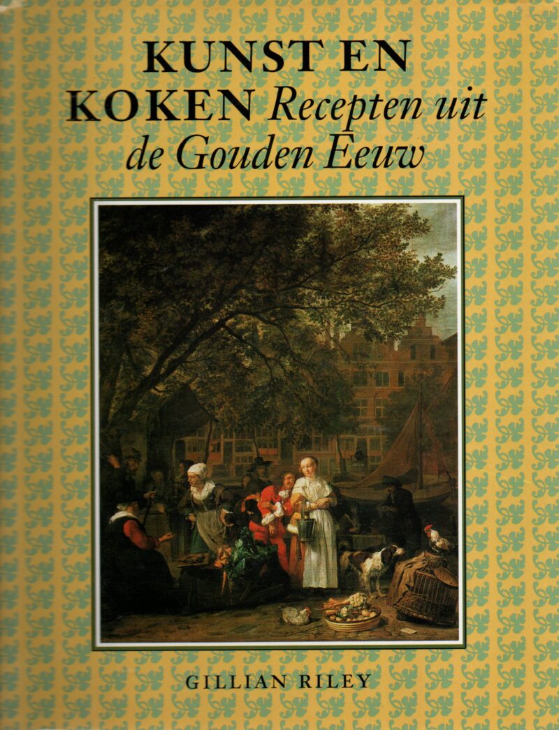 Kunst en koken - Recepten uit de Gouden Eeuw -