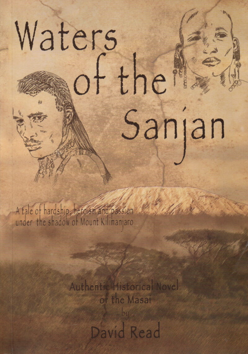 Waters of the Sanjan - A tale of hardship, heroism and passion under the shadow of Mount Kilimanjaro - Authentic Historical Novel of the Masai -
