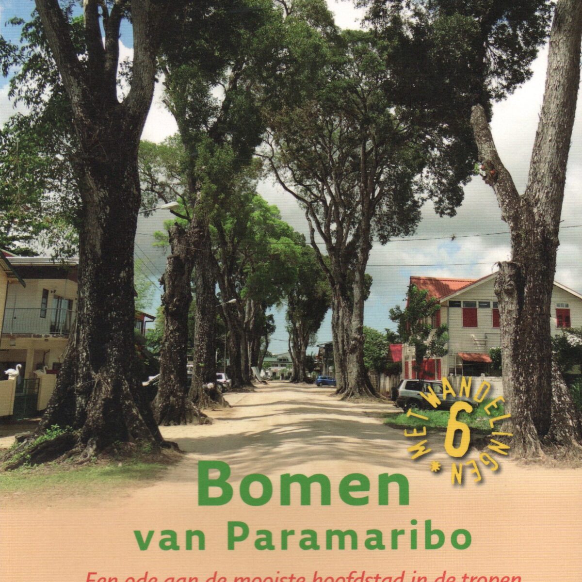 Bomen van Paramaribo - Een ode aan de mooiste hoofdstad in de tropen - Met 6 wandelingen -