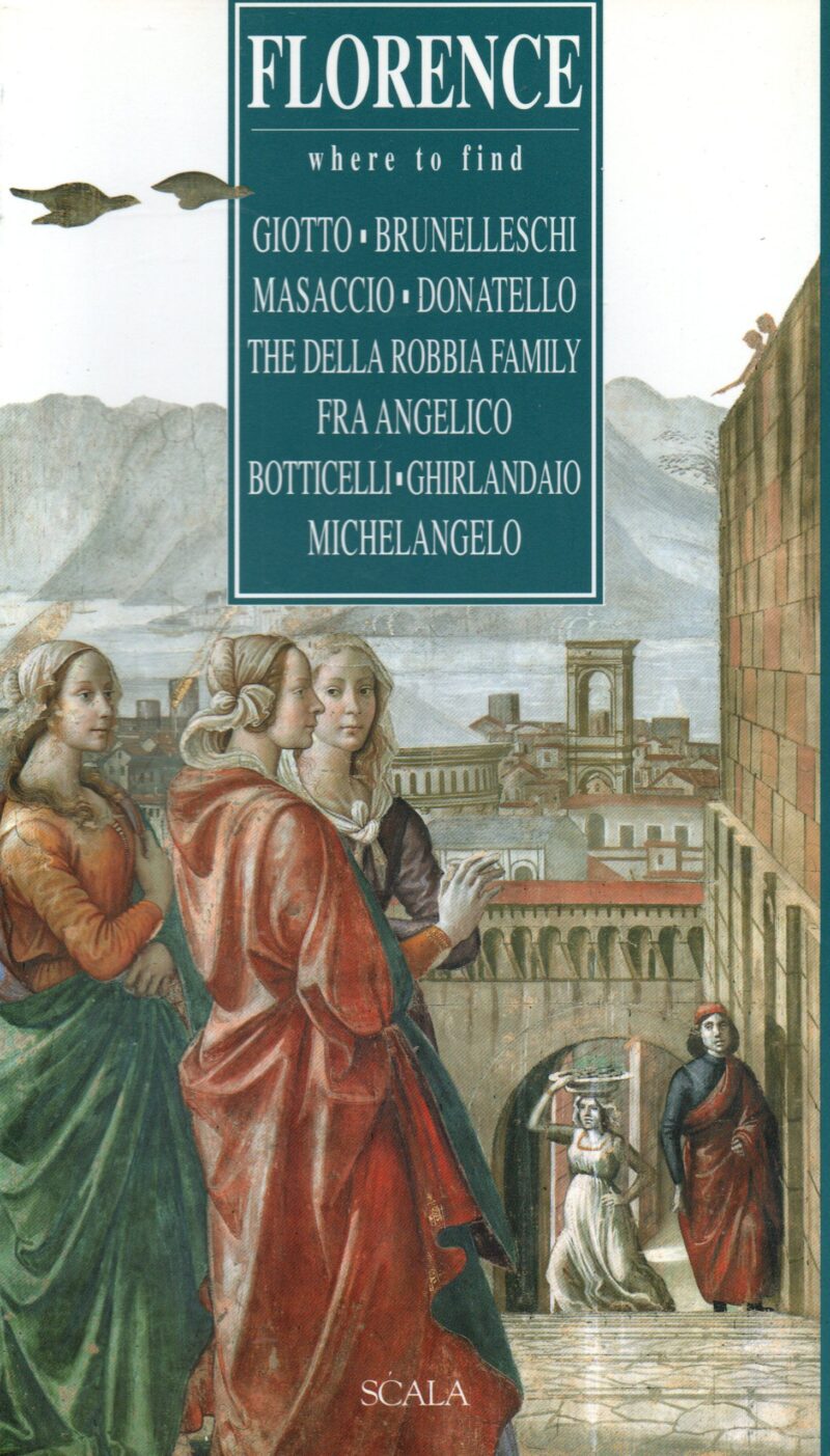 Florence - where to find Giotto, Brunelleschi, Masaccio, Donatello, The Della Robbia Family, Fra Angelico, Botticelli, Ghirlandaio, Michelangelo.