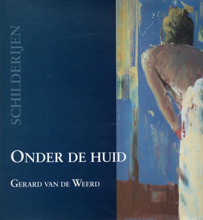 Onder de huid - Gerard van de Weerd - Schilderijen -