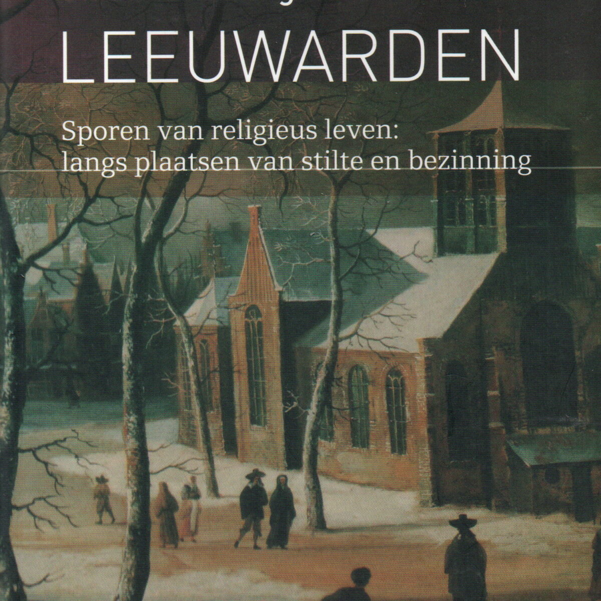 stadswandeling Leeuwarden - Sporen van religieus leven: langs plaatsen van stilte en bezinning -
