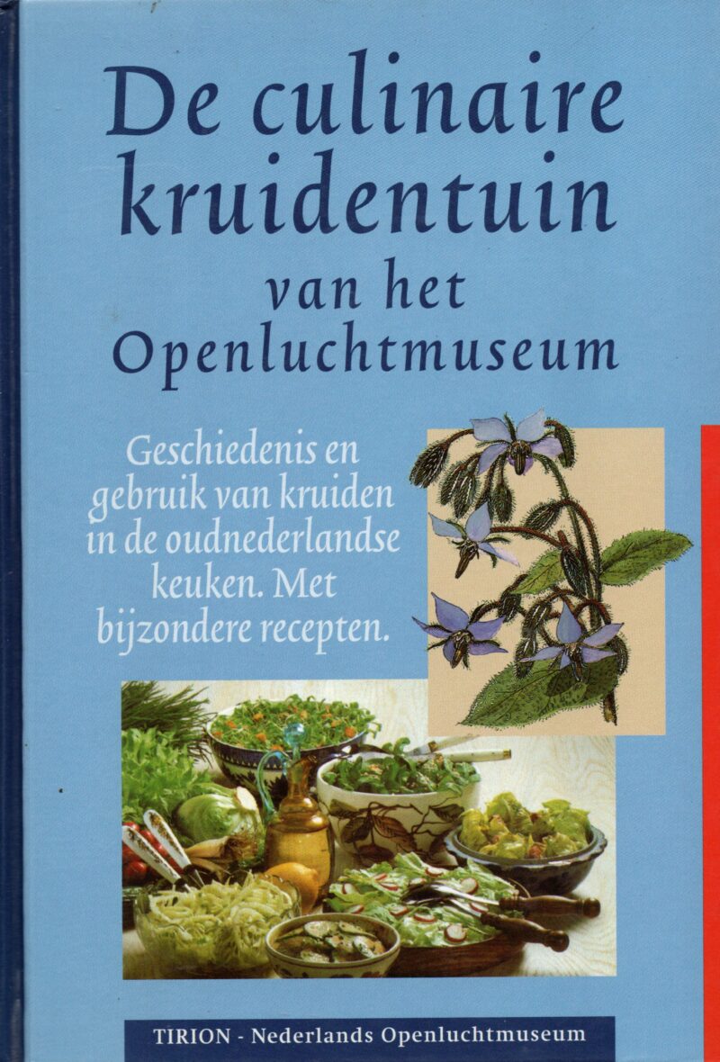 De culinaire kruidentuin van het Openluchtmuseum - Geschiedenis en gebruik van kruiden in de oudnederlands keuken. Met bijzondere recepten. -