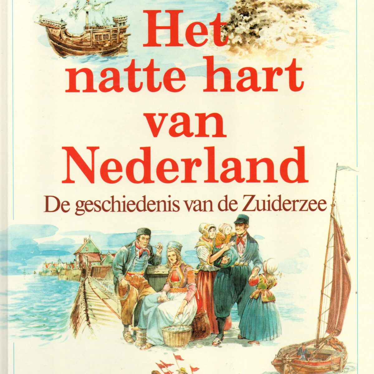 Het natte hart van Nederland - De geschiedenis van de Zuiderzee -