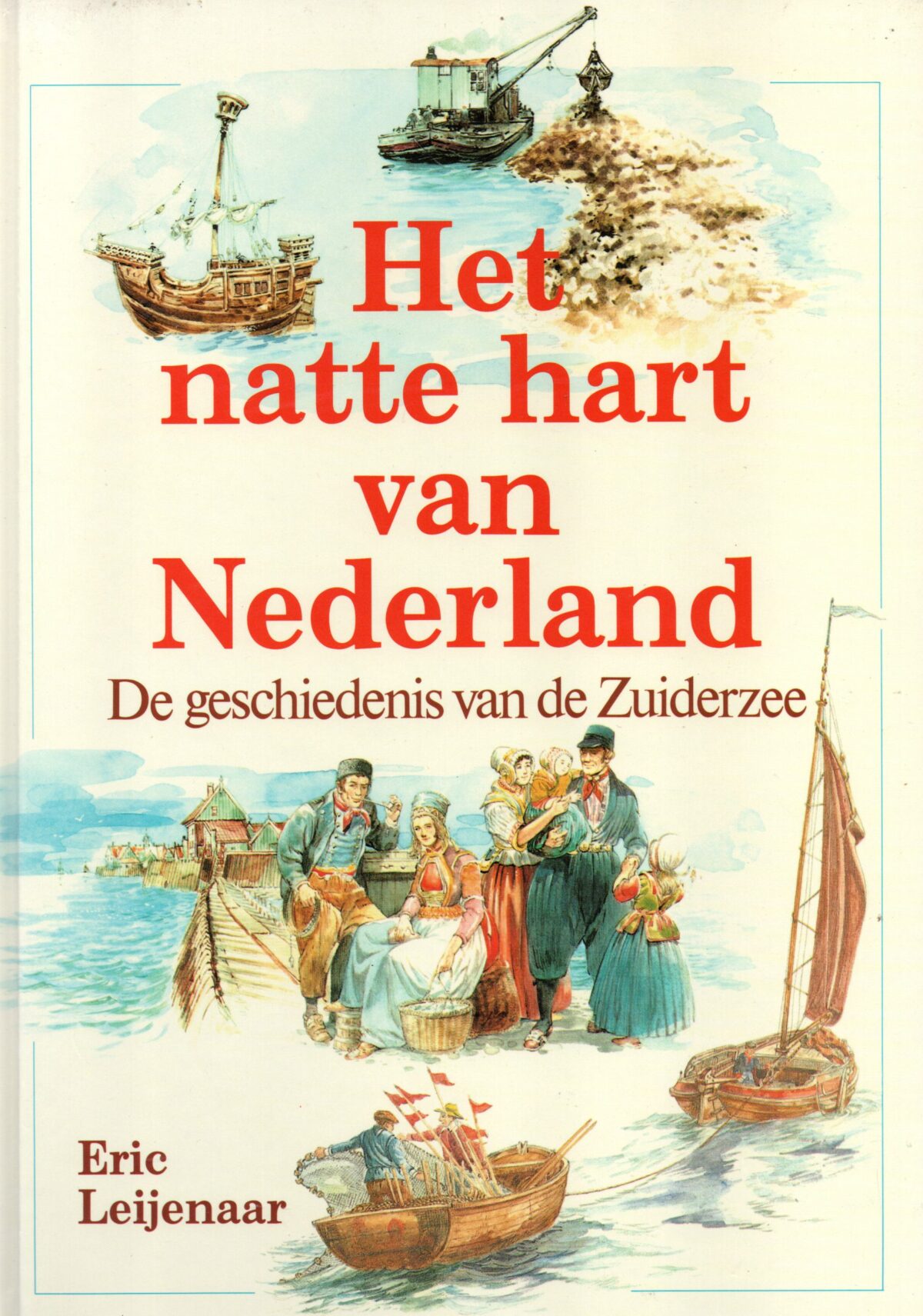 Het natte hart van Nederland - De geschiedenis van de Zuiderzee -
