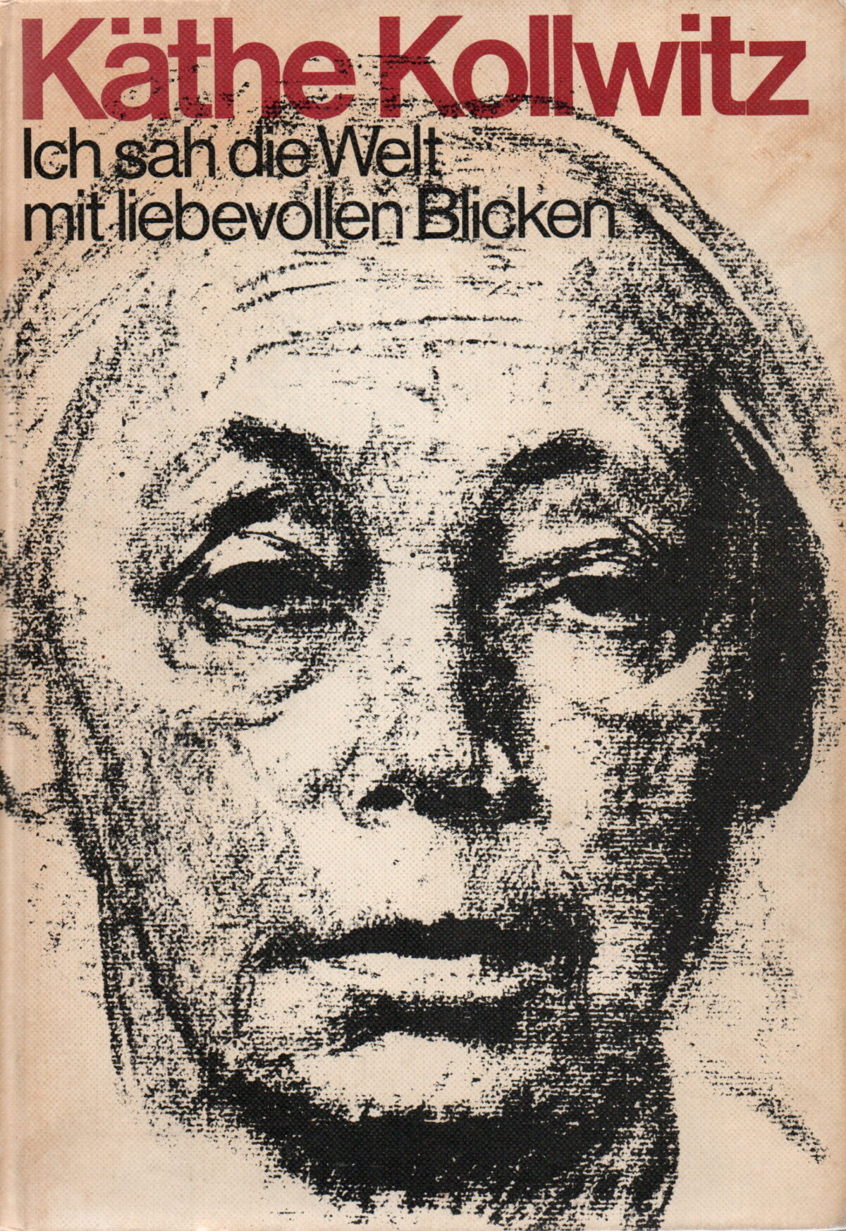 Käthe Kollwitz - Ich sah die Welt mit liebevollen Blicken -