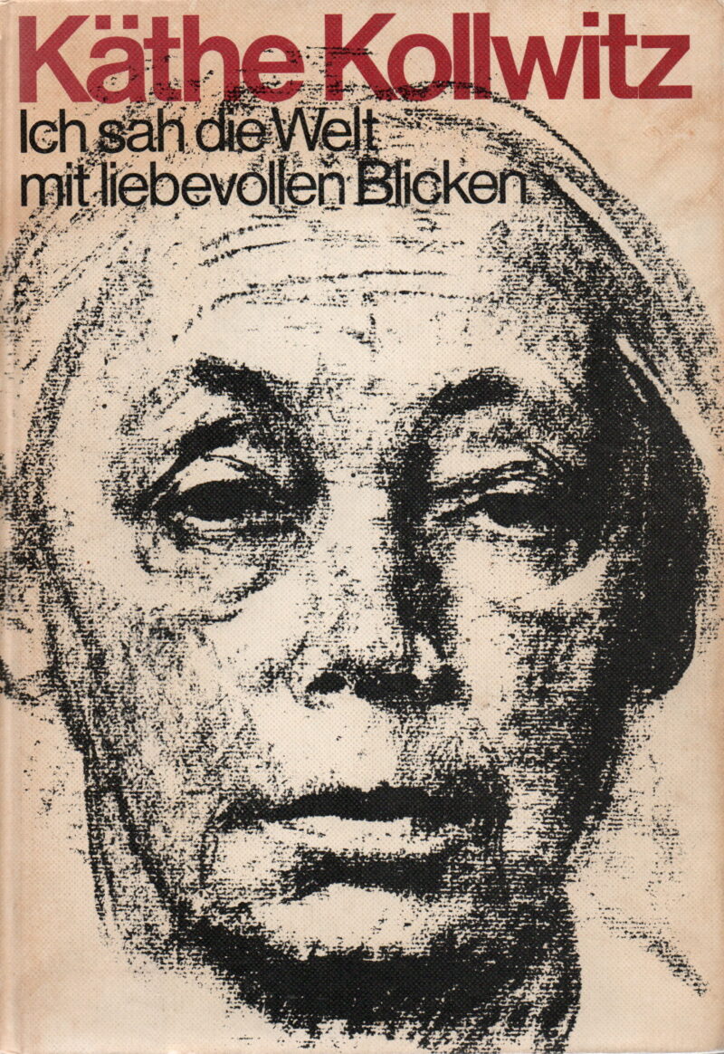 Käthe Kollwitz - Ich sah die Welt mit liebevollen Blicken -