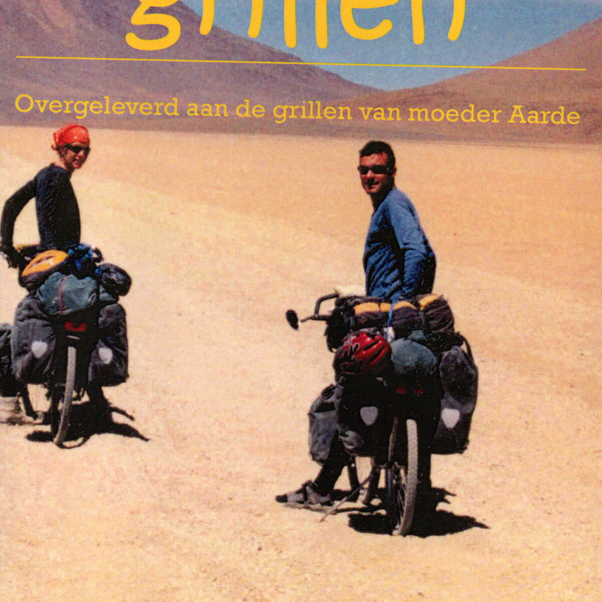 Grillen - Overgeleverd aan de grillen van moeder Aarde per fiets door Zuid-Amerika -