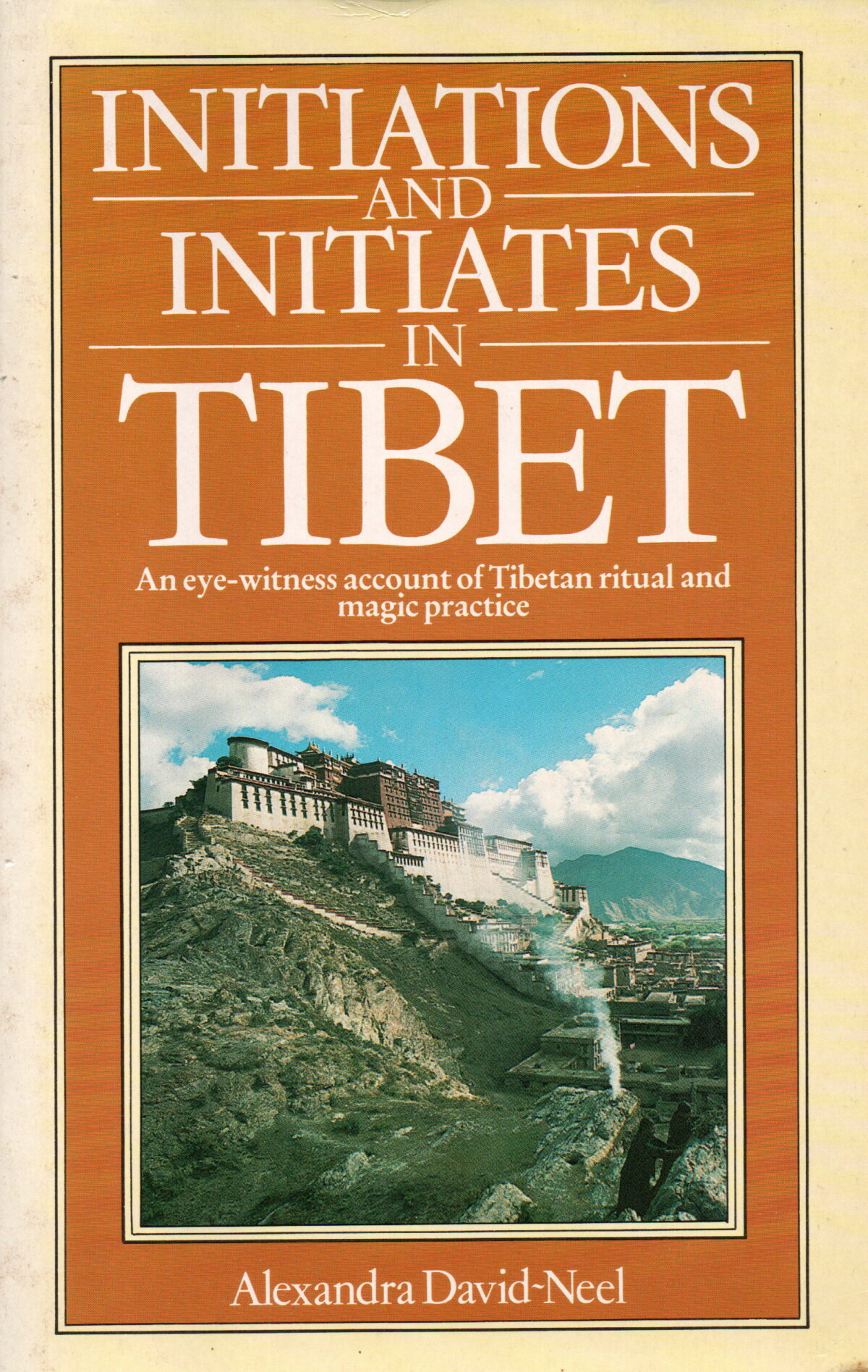 Initiations and initiates in Tibet - An eye-witness account of Tibetan ritual and magic practice -