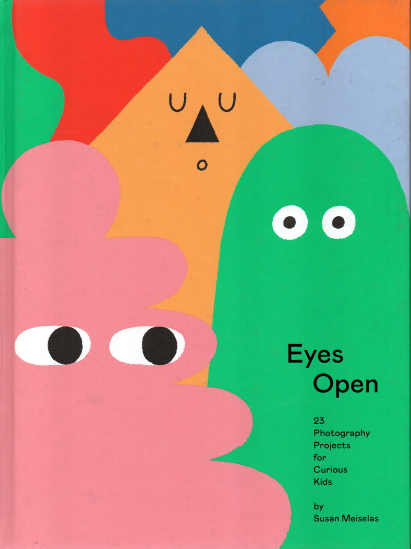 Eyes Open - 23 Photography Projects for Curious Kids -