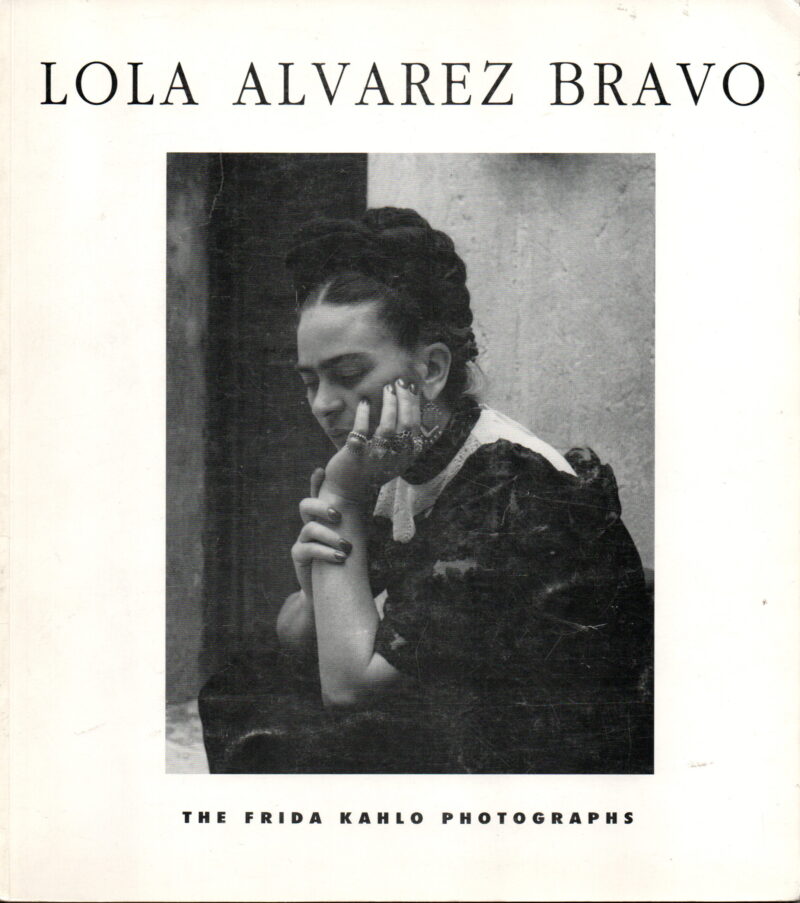 Lola Alvarez Bravo - The Frida Kahlo Photographs -