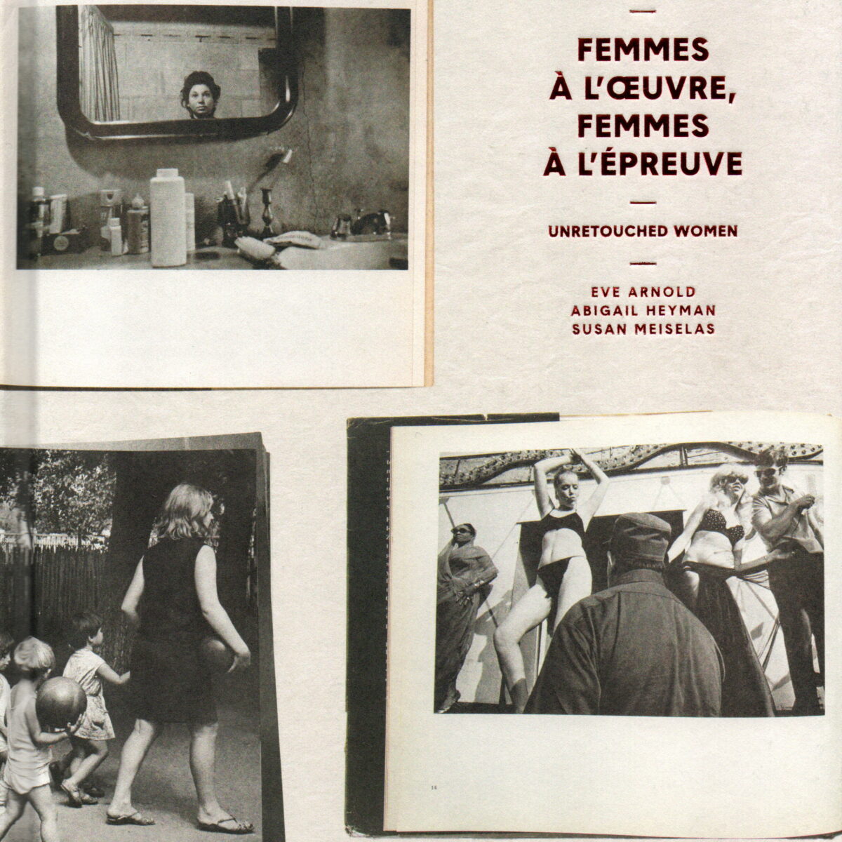 Femmes à l'oeuvre, Femes à l'epreuve - Unretouched Women - Eve Arnold, Abigail Heyman, Susan Meiselas -