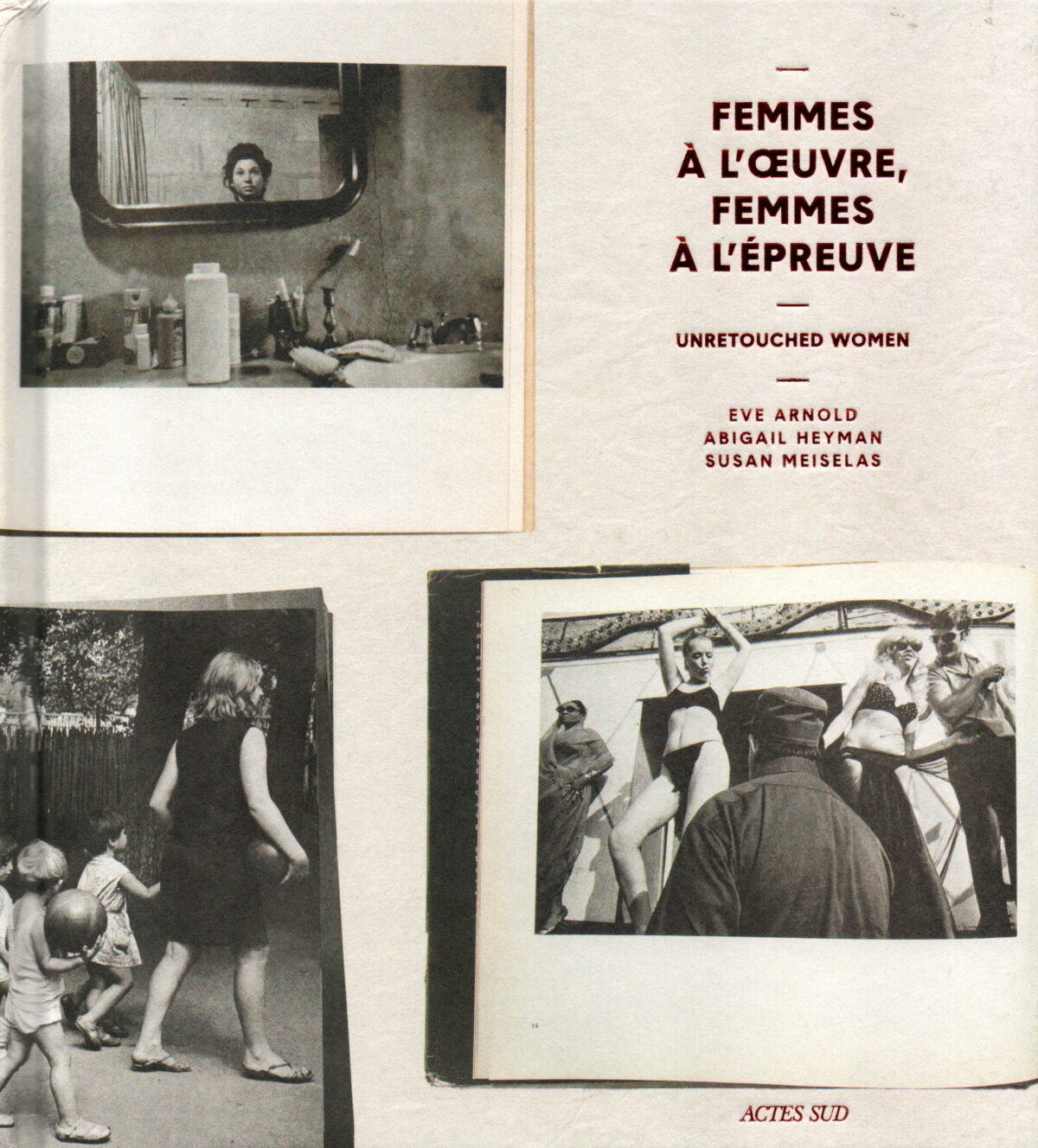 Femmes à l'oeuvre, Femes à l'epreuve - Unretouched Women - Eve Arnold, Abigail Heyman, Susan Meiselas -
