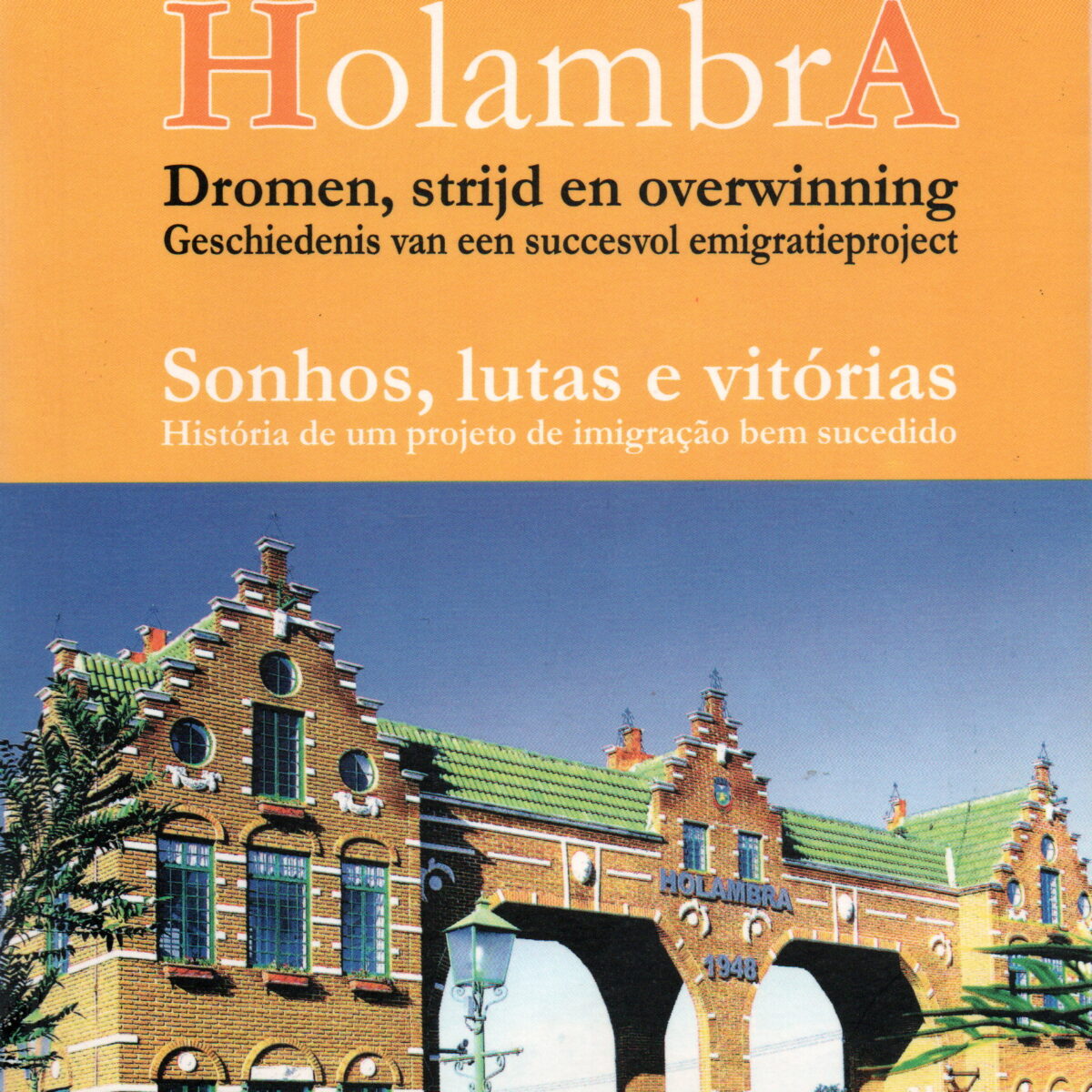 Holambra - Dromen strijd en overwinning - Geschiedenis van een succesvol emigratieproject -