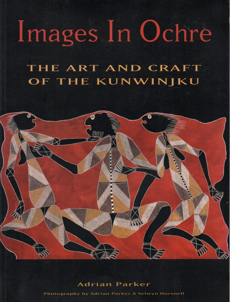 Images in Ochre - The art and craft of the Kunwinjku -