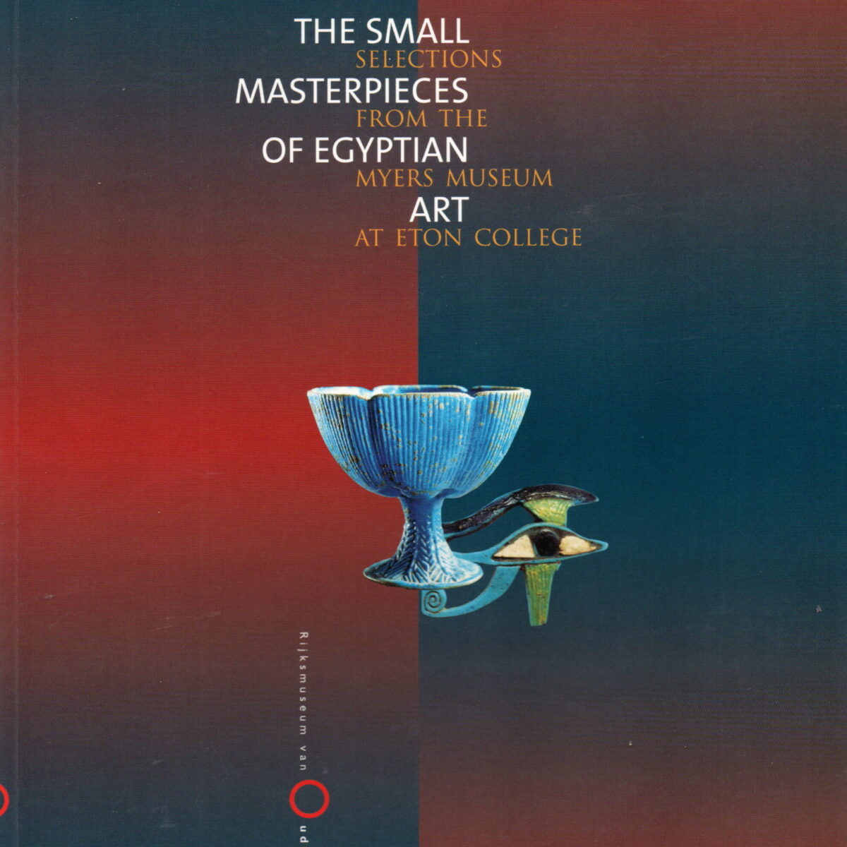 The Small Masterpieces of Egyptian Art - Selections from the Myers Museum at Eton College -