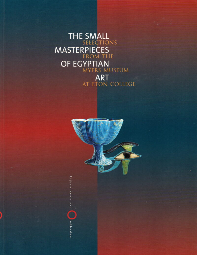 The Small Masterpieces of Egyptian Art - Selections from the Myers Museum at Eton College -