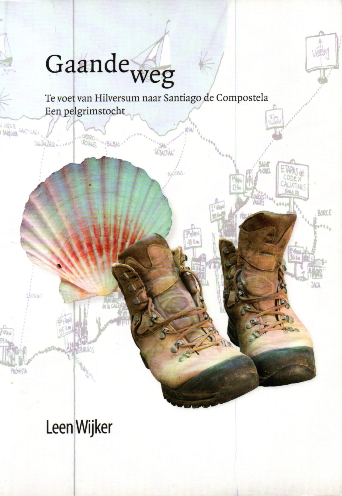 Gaandeweg - Te voet van Hilversum naar Santiago de Compostela - Een pelgrimstocht -