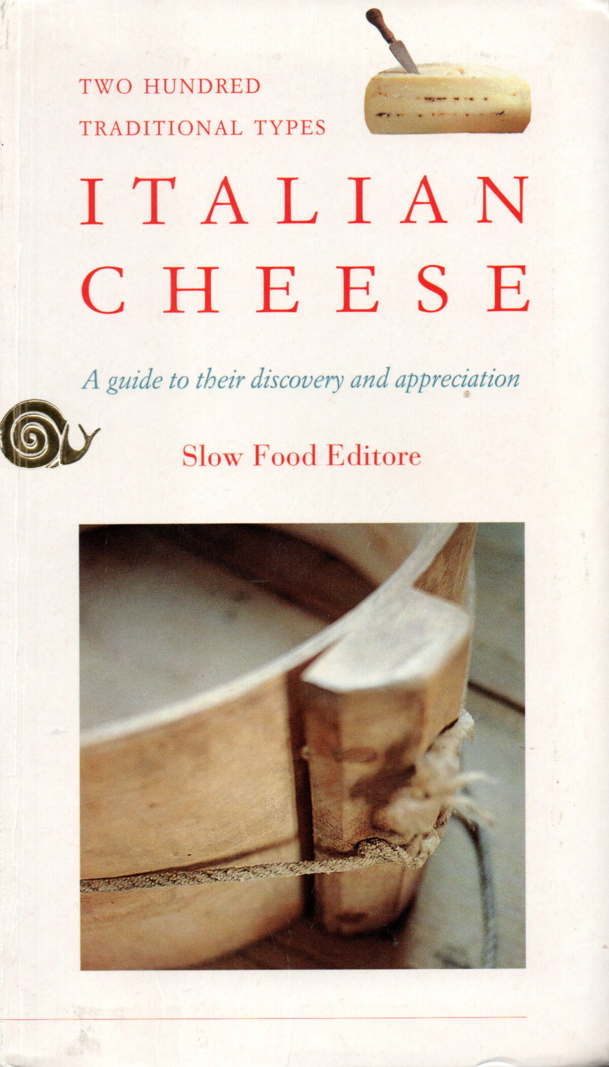 Italian Cheese - A guide to their discovery and appreciation - Two hundred traditional types -