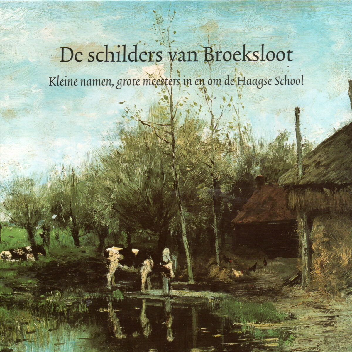 De schilders van Broeksloot - Kleine namen, grote meesters in en om de Haagse School -