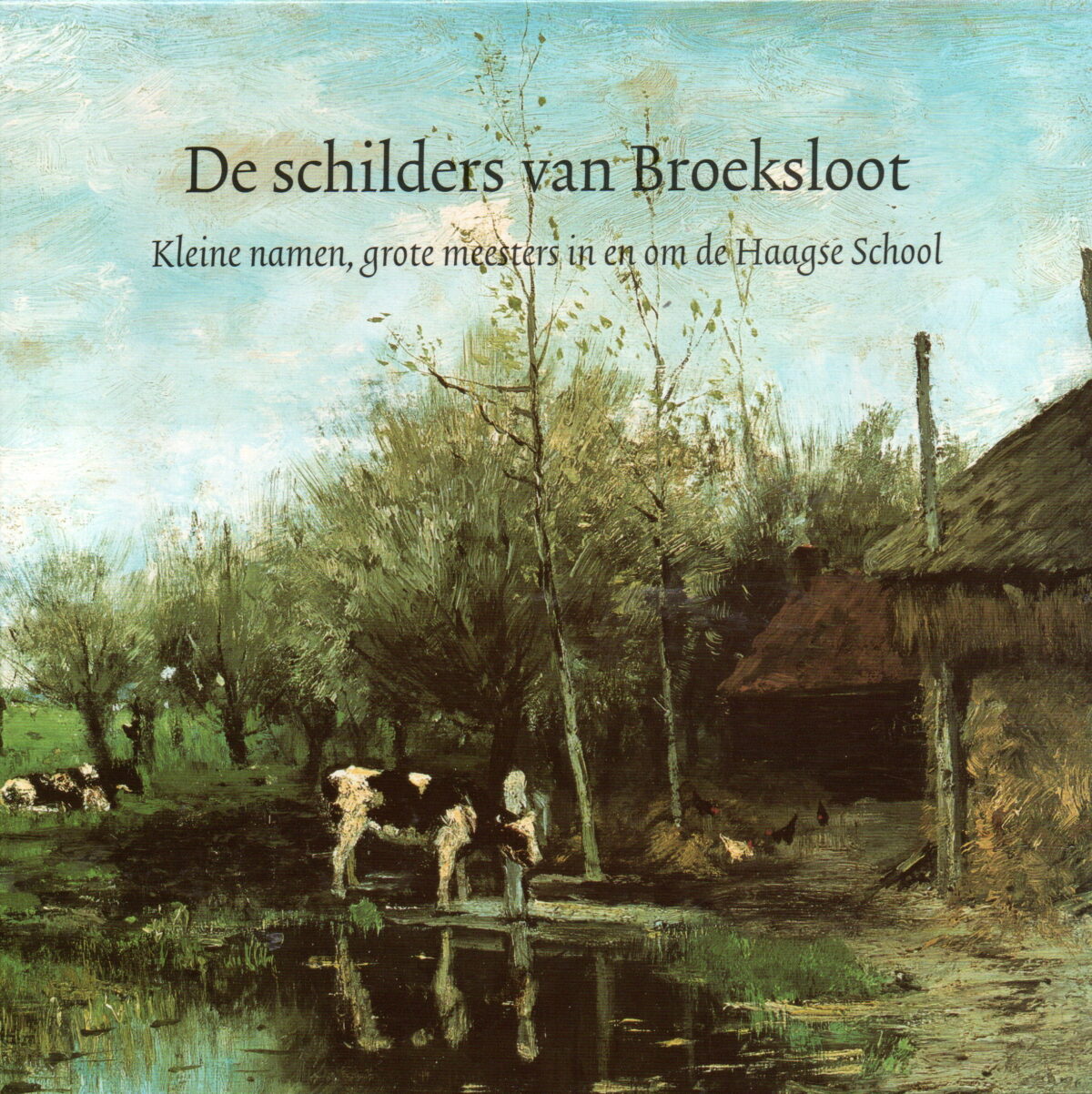 De schilders van Broeksloot - Kleine namen, grote meesters in en om de Haagse School -