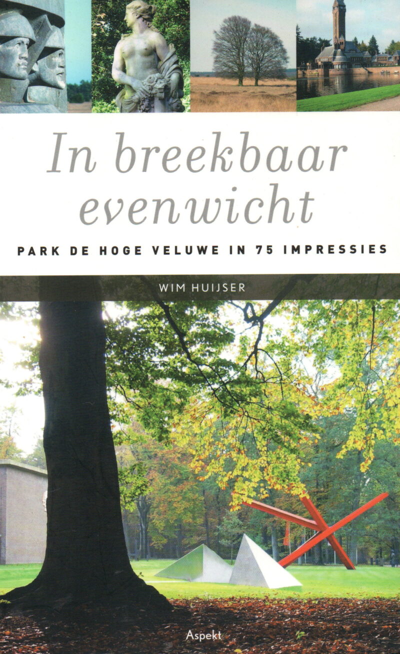 In breekbaar evenwicht - Park de Hoge Veluwe in 75 impressies -