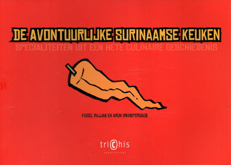 De avontuurlijke Surinaamse keuken - specialiteiten uit een hete culinaire geschiedenis -