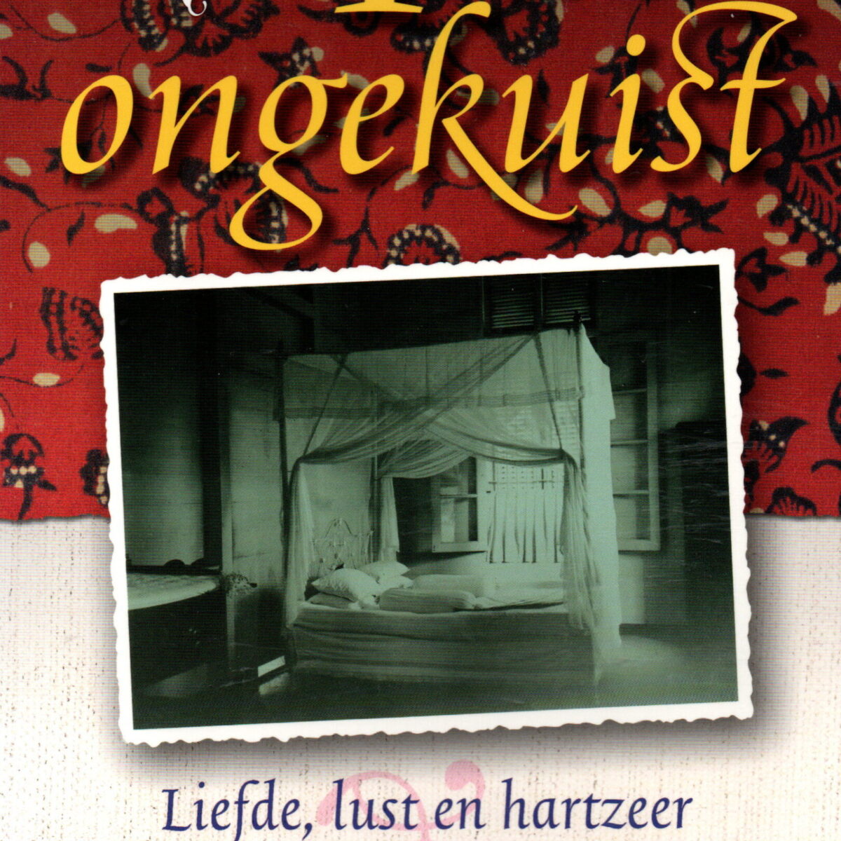 Indië ongekuist - Liefde, lust en hartzeer in de Nederlands-Indische letteren -