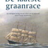 De laatste graanrace - Zijn grootse avontuur tijdens de nadagen van de zeilvaart -
