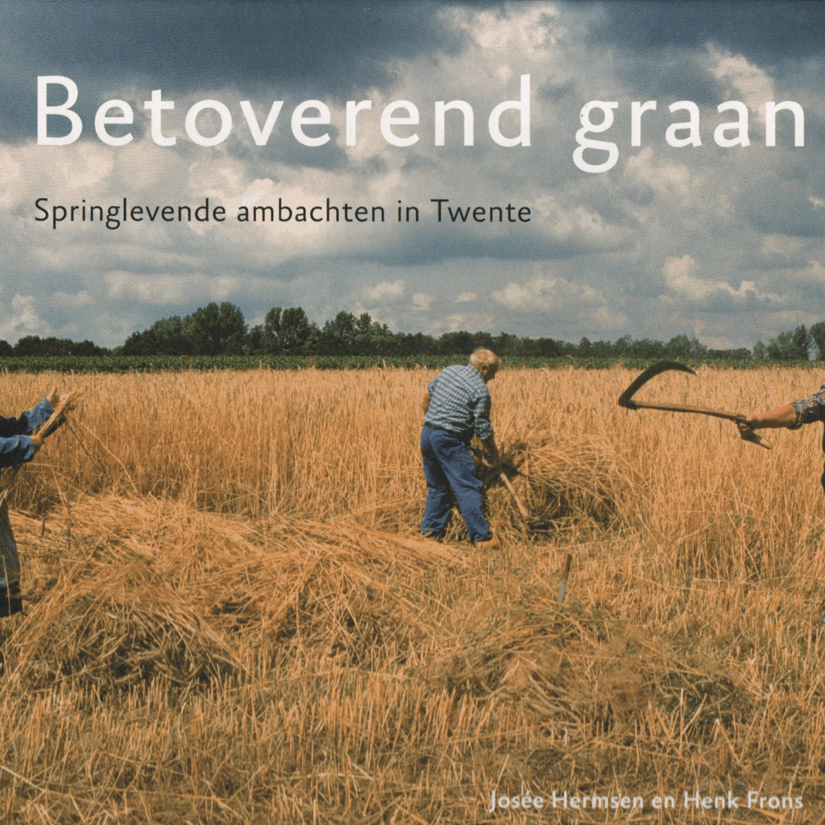 Betoverend graan - Springlevende ambachten in Twente -
