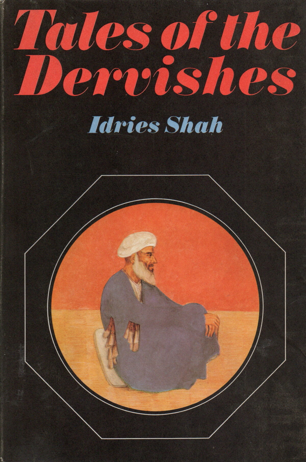 Tales of the Dervishes - Teaching-stories of the Sufi Masters over the past thousand years -