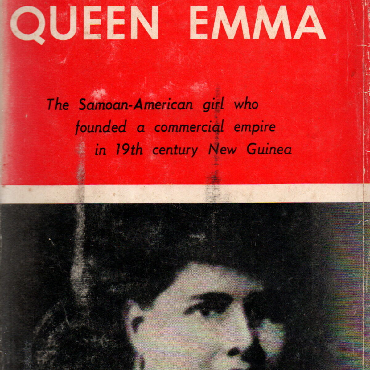 Queen Emma - The Samoan-American girl who founded a commercial empire in 19th century New Guinea -