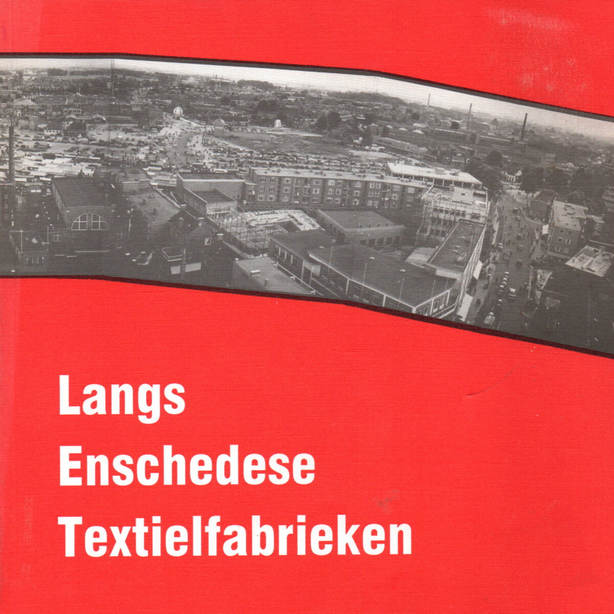 Langs Enschedese Textielfabrieken