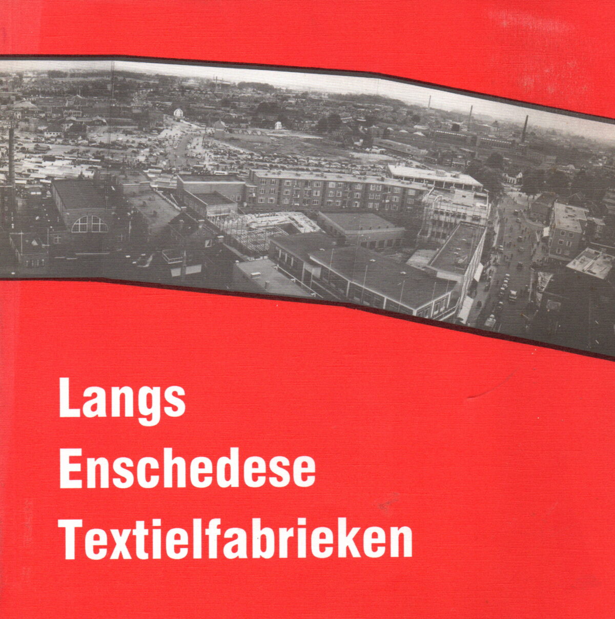 Langs Enschedese Textielfabrieken