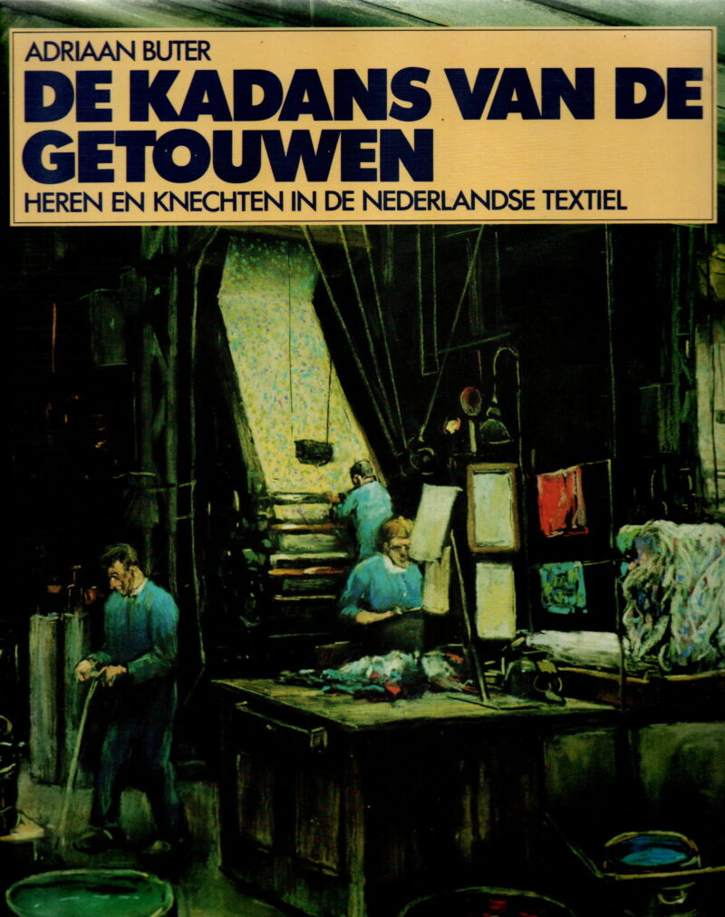 De kadans van de getouwen - Heren en knechten in de Nederlandse textiel -
