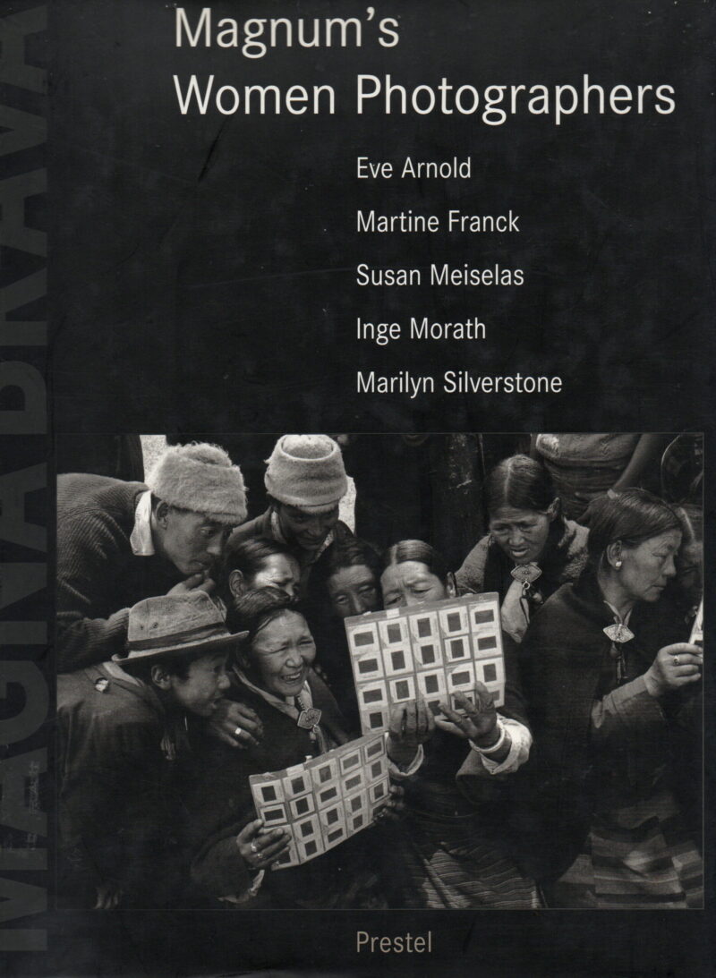 Magnum Brava -Magnum's Women Photographers - Eve Arnold, Martine Franck, Susan Meiselas, Inge Morath, Marilyn Silverstone -