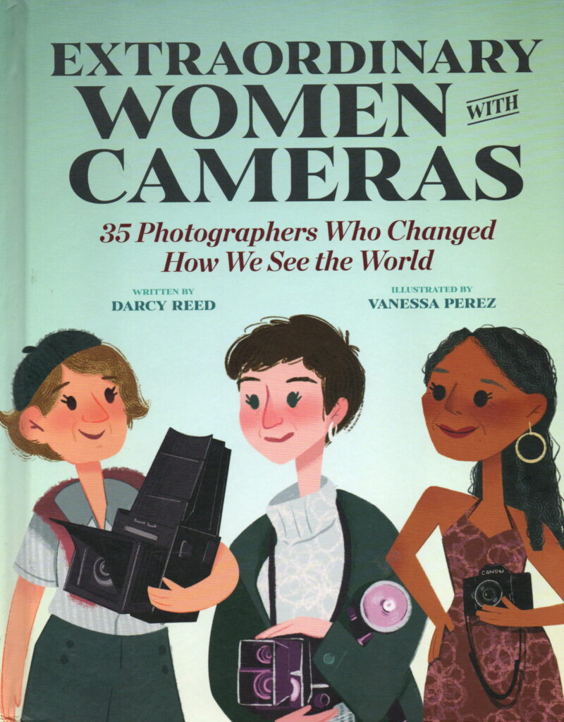 Extraordinary Women with Cameras - 35 Photographers Who Changed How We See the World -