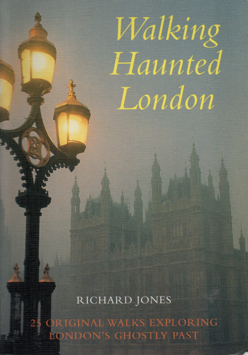 Walking Haunted London - 25 original walks exploring London's ghostly past -