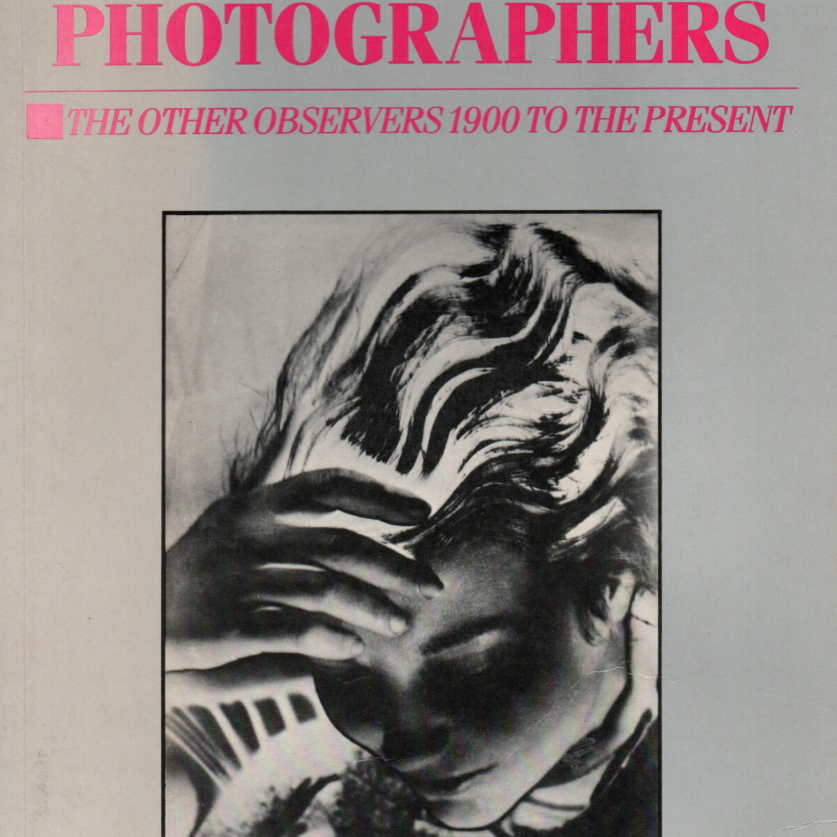 Women Photographers - The Other Observers 1900 to the Present -