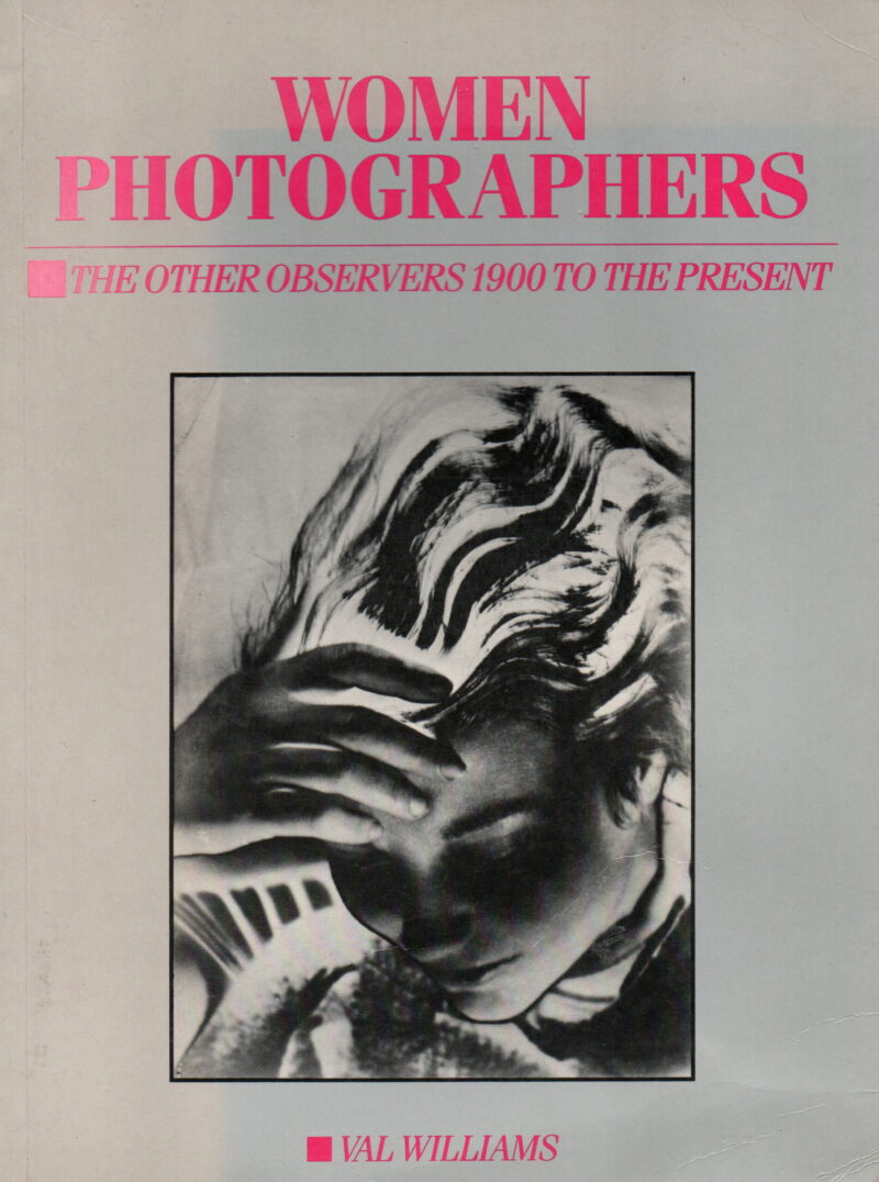 Women Photographers - The Other Observers 1900 to the Present -