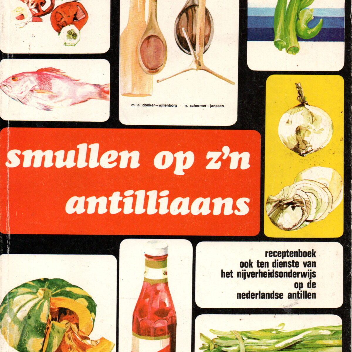 Smullen op z'n Antilliaans - Receptenboek ook ten dienste van het nijverheidsonderwijs op de Nederlandse Antillen -